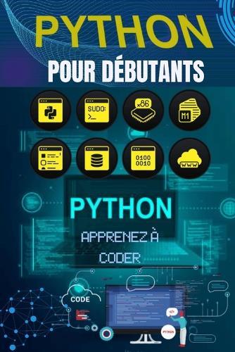 Python pour Débutants: Apprenez à Coder Pas à Pas avec des Projets Simples: Le guide complet pour maîtriser les bases de la programmation Python, même sans expérience préalable