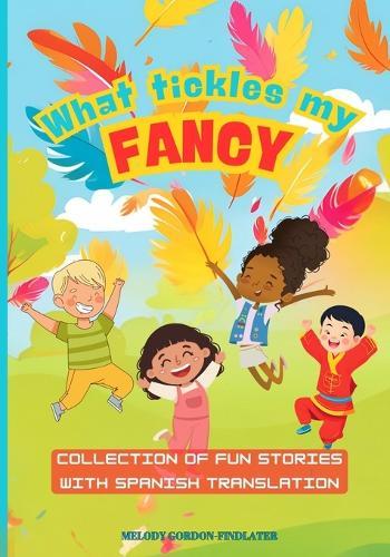 What Tickles My Fancy: Collection of Fun Stories with Spanish Translation