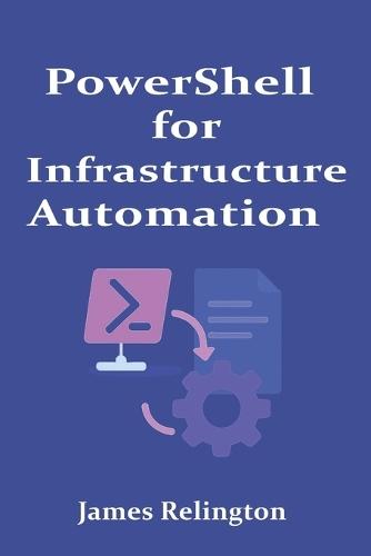 PowerShell for Infrastructure Automation: Intermediate to Advanced