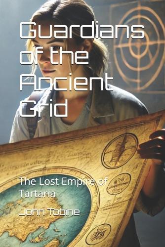 Guardians of the Ancient Grid: The Lost Empire of Tartaria