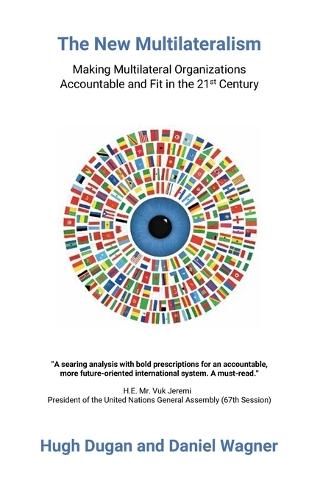 The New Multilateralism: Making Multilateral Organizations Accountable and Fit in the 21st Century