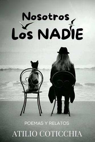 Nosotros Los Nadie: Poemas Y Relatos