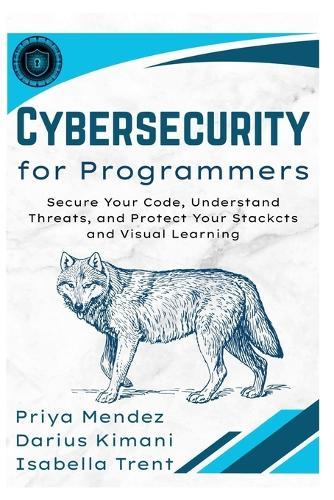 Cybersecurity for Programmers: Secure Your Code, Understand Threats, and Protect Your Stack