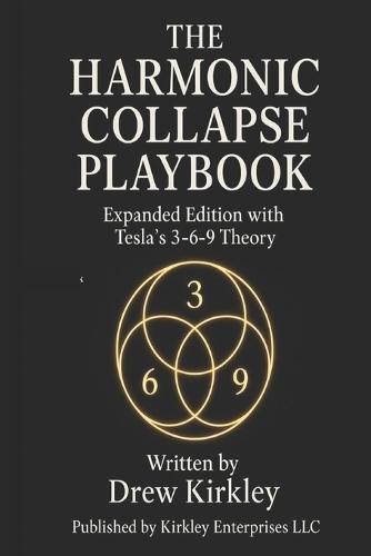 The Harmonic Collapse Playbook: Expanded Edition with Tesla's 3-6-9 Theory