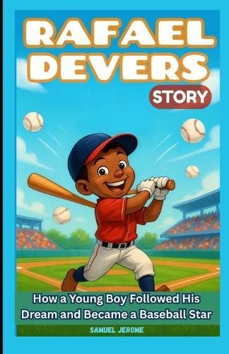 Rafael Devers Story: How a Young Boy Followed His Dream and Became a Baseball Star