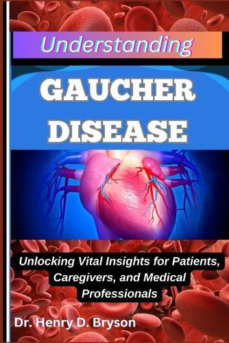 Understanding Gaucher Disease: Unlocking Vital Insights for Patients, Caregivers, and Medical Professionals