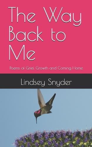 The Way Back to Me: Poems of Grief, Growth and Coming Home
