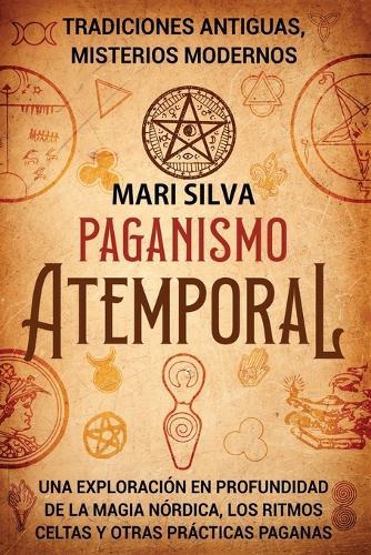 Paganismo atemporal: Tradiciones antiguas, misterios modernos - Una exploración en profundidad de la magia nórdica, los ritmos celtas y otras prácticas paganas