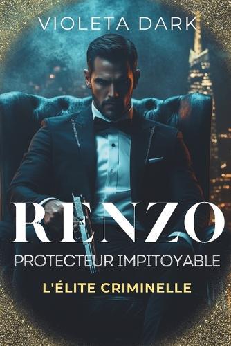 Renzo: Protecteur impitoyable: Romance Mafieux