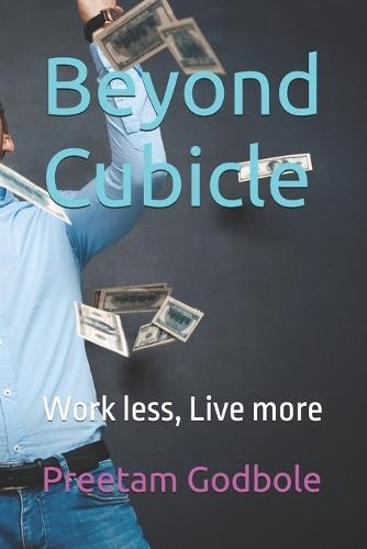 Beyond Cubicle: Work less, Live more