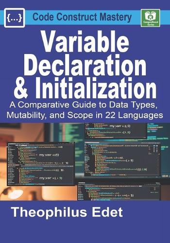Variable Declaration and Initialization: A Comparative Guide to Data Types, Mutability, and Scope in 22 Languages