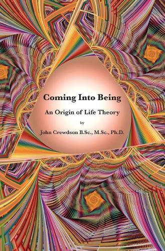 Coming Into Being: An Origin of Life Theory