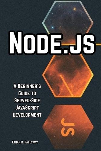 Node.js: A Beginner's Guide to Server-Side JavaScript Development