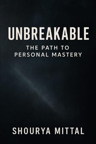 ""Unbreakable: The Path to Personal Mastery"" 100 laws for self improvement