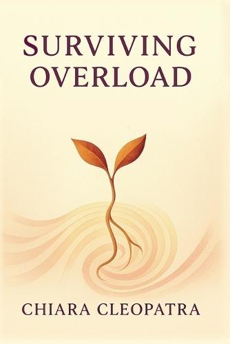 Surviving Overload: a trauma-informed guide to emotional clarity and nervous system balance in an overwhelming world.: Find your pace. Reclaim your power. Stop surviving. Start living.