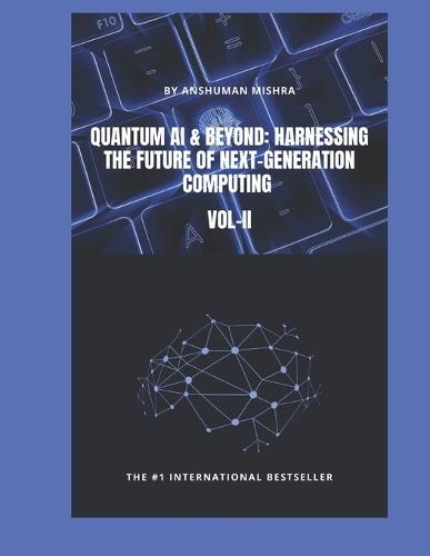 Quantum AI & Beyond: Harnessing the Future of Next-Generation Computing VOL-II