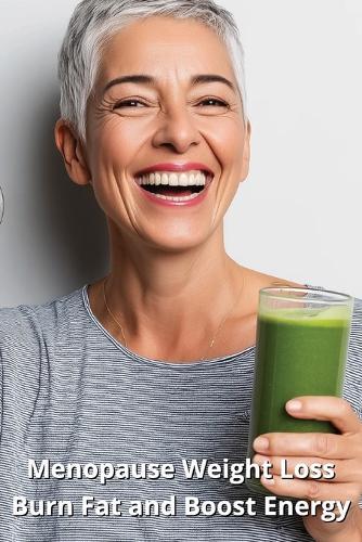 Menopause Weight Loss: Burn Fat and Boost Energy