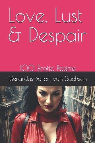 Love, Lust & Despair: 100 Erotic Poems