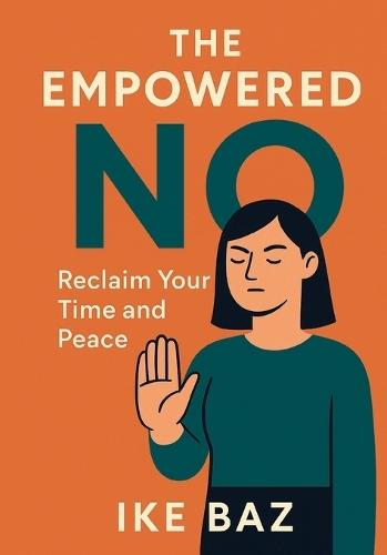 The Empowered No: Reclaim Your Time and Peace