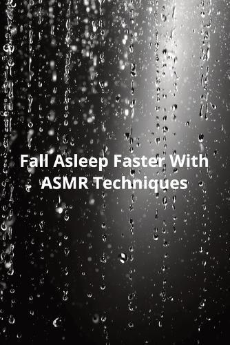 Fall Asleep Faster With ASMR Techniques