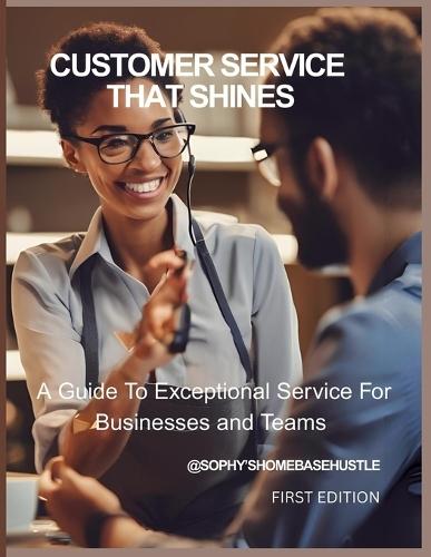 Customer Service That Shines: A Guide to Exceptional Service for Businesses and Teams