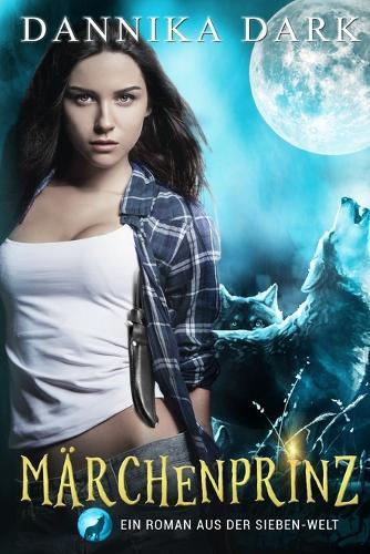 Märchenprinz: Ein Roman aus der Sieben-Welt