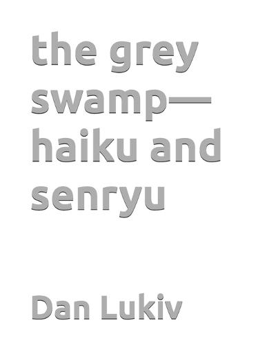 The grey swamp-haiku and senryu