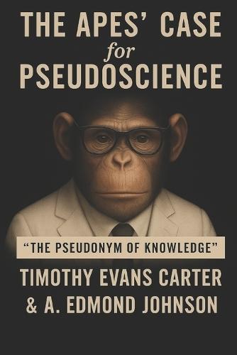 The Apes' Case for PseudoScience: ""The Pseudonym of Knowledge""
