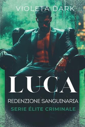 Luca: Redenzione Sanguinaria: Romance Mafia