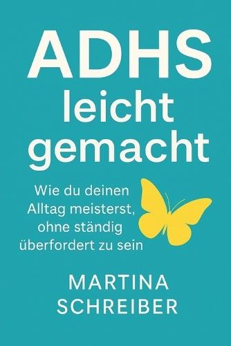 ADHS leicht gemacht: Wie du deinen Alltag meisterst, ohne ständig überfordert zu sein