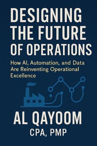 Designing the Future of Operations: How AI, Automation, and Data Are Reinventing Operational Excellence