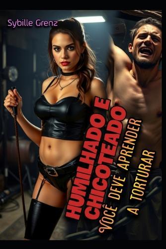Humilhado e chicoteado: Você deve aprender a torturar