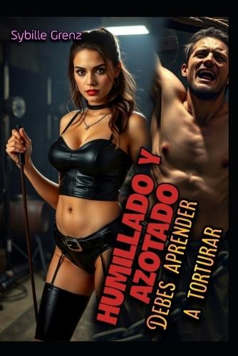 Humillados y azotados: Debes aprender a torturar