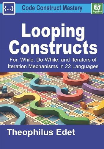 Looping Constructs: For, While, Do-While, and Iterators of Iteration Mechanisms in 22 Languages