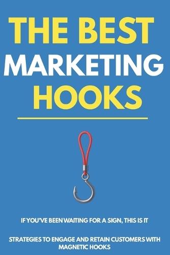 The best marketing hooks: Master the Art of Captivating Your Audience