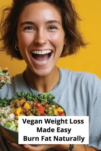 Vegan Weight Loss Made Easy: Burn Fat Naturally