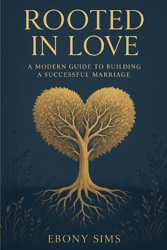 ""Rooted in Love: A Modern Guide to Building a Successful Marriage""