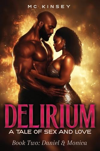 Delirium A Tale of Sex and Love: Book Two: Daniel and Monica
