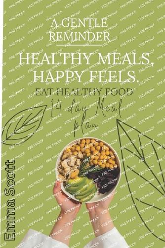 Healthy Meals, Happy Feels.: Eat Healthy Foods