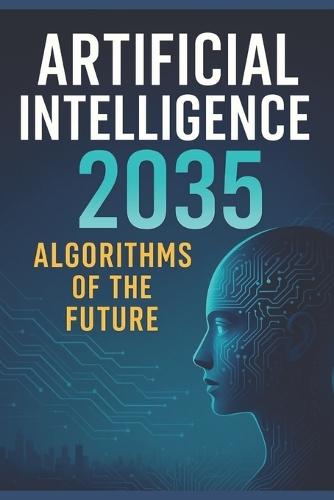 Artificial Intelligence 2035: Algorithms of the Future