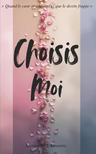 Choisis-moi: Quand le coeur se souvient et que le destin frappe
