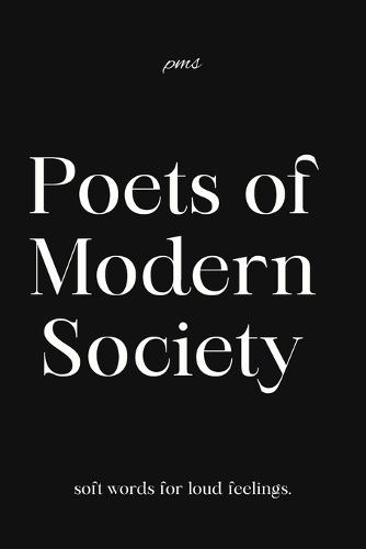 Poets of Modern Society: 50 raw & relatable poems for healing hearts, overthinking minds, and silent souls
