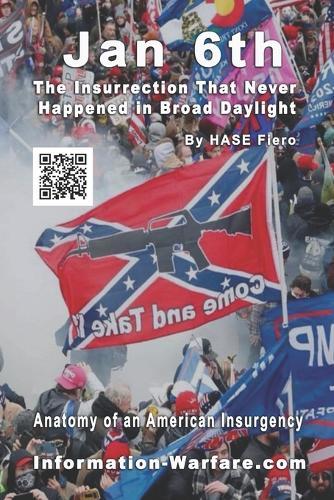 Jan 6th: The Insurrection That Never Happened in Broad Daylight: Anatomy of an American Insurgency