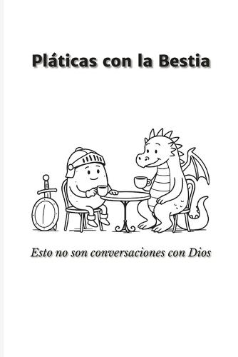 Pláticas con la Bestia: Esto no son conversaciones con Dios