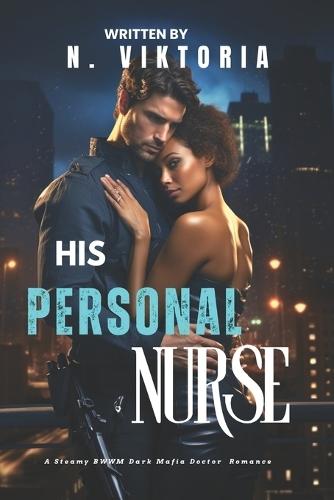 His Personal Nurse: A Steamy BWWM interracial Multicultural Standalone Forbidden Love Dark Mafia Doctor Captive Romance