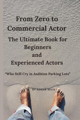 From Zero To Commercial Actor: For Beginners and experienced Actors: A Laugh at Yourself Actors Book, Gift for Beginners, Drama Students, Theatre teachers and friends