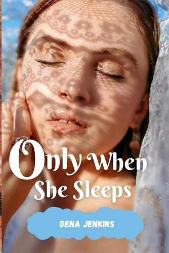 Only when she sleeps