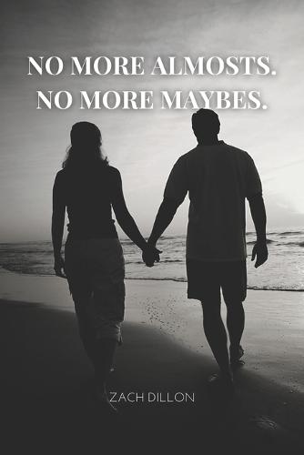 No More Almosts, No More Maybes