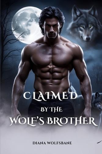 Claimed by the Wolf's Brother: An Opposites Attract Enemies to Lovers Werewolf Shifter Romance