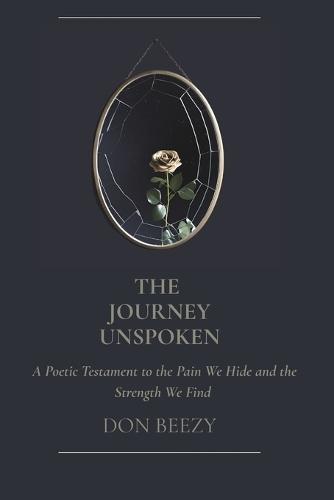 The Journey Unspoken: A Poetic Testament to the Pain We Hide and the Strength We Find